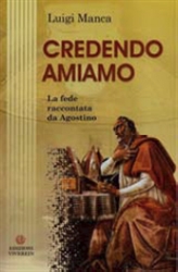 "Credendo amiamo. La fede raccontata da Agostino" "Credendo amiamo. La fede raccontata da Agostino"