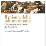 "Il prisma della natura umana. Giansenio interprete di Agostino" "Il prisma della natura umana. Giansenio interprete di Agostino"