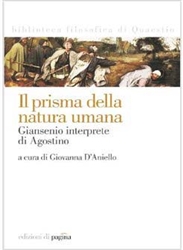 "Il prisma della natura umana. Giansenio interprete di Agostino" "Il prisma della natura umana. Giansenio interprete di Agostino"