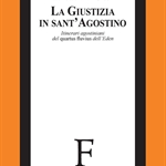 "La giustizia in sant'Agostino. Itinerari agostiniani del quartus flavius dell'Eden" "La giustizia in sant'Agostino. Itinerari agostiniani del quartus flavius dell'Eden"