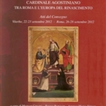 "Egidio da Viterbo cardinale agostiniano tra Roma e l'Europa del Rinascimento. Atti del convegno, Viterbo (22-23 settembre 2012) "