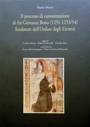 "Il processo di canonizzazione di fra Giovanni Bono (1251-1253/54) fondatore dell'Ordine degli Eremiti" "Il processo di canonizzazione di fra Giovanni Bono (1251-1253/54) fondatore dell'Ordine degli Eremiti"